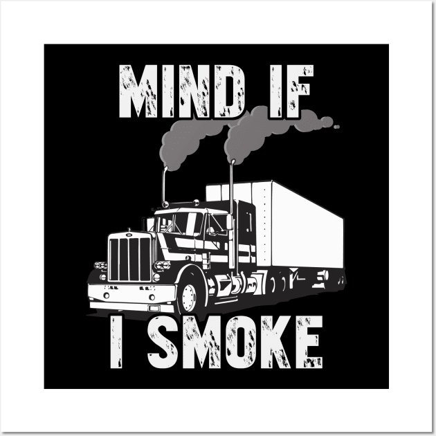 Trucker Mind If I Smoke Wall Art by fromherotozero